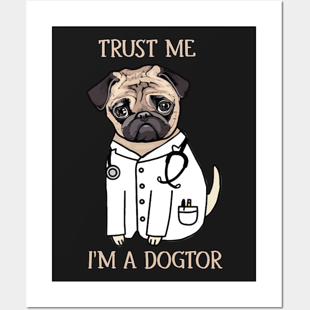 Pug Trust Me I_m A Dogtor Funny T-Shirt Wall Art by TeeLovely